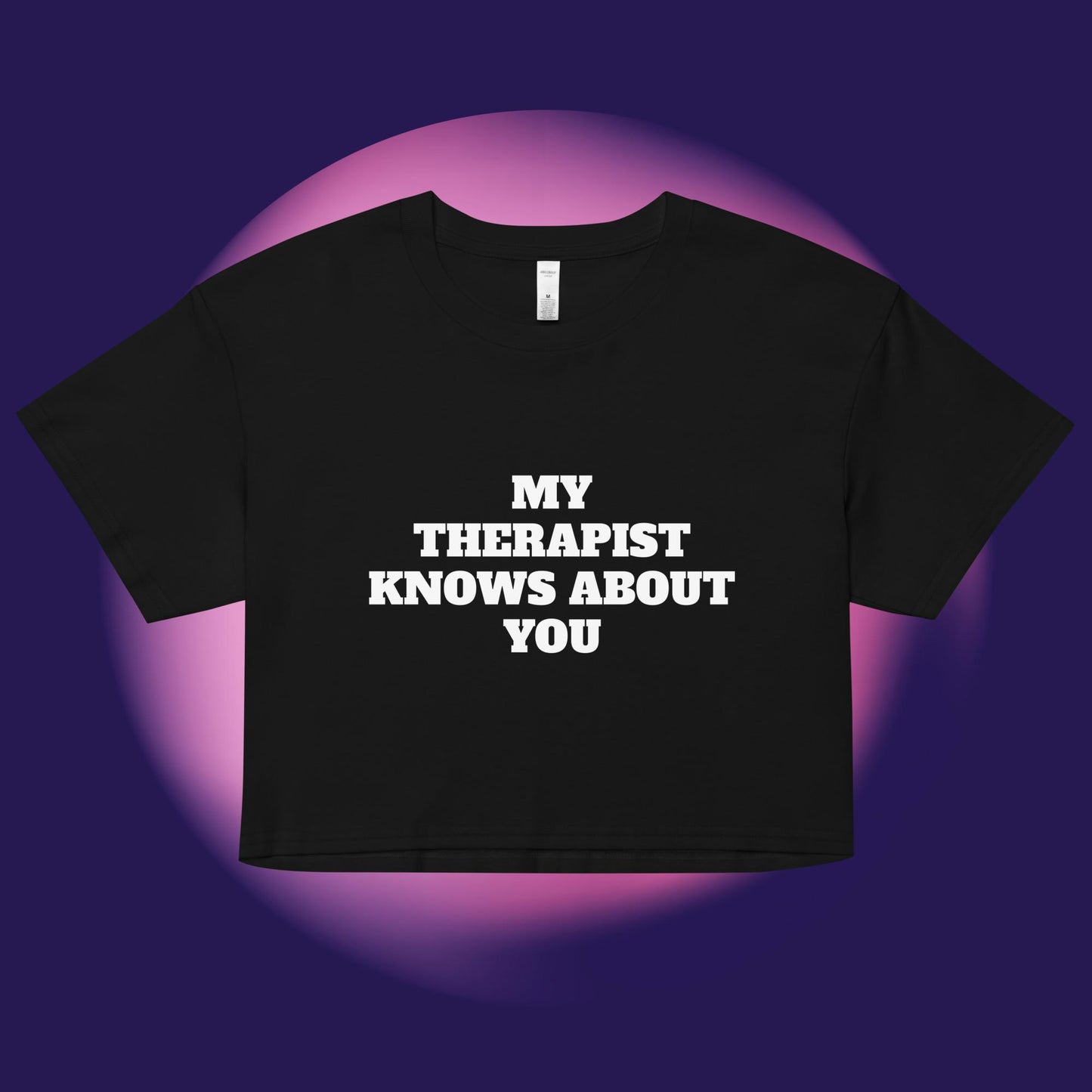 My Therapist Knows About You Crop Top