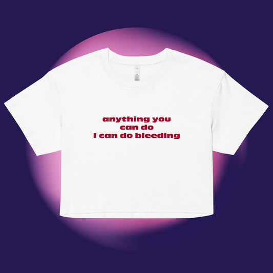 Anything You Can Do I Can Do Bleeding Crop Top